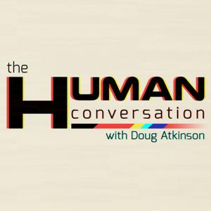The Human Conversation with Doug Atkinson
