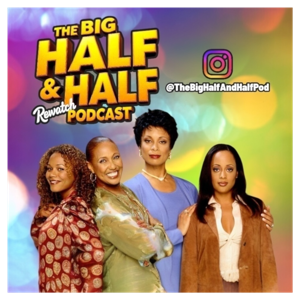 The Big Half & Half Rewatch Podcast