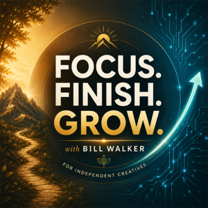 Focus. Finish. Grow. - with Bill Walker