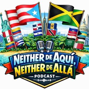 Neither De Aqui Neither De Allá Podcast