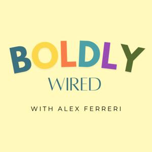 BoldlyWired with Alex Ferreri