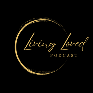 Living Loved Podcast