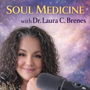 Soul Medicine with Dr. Laura Brenes