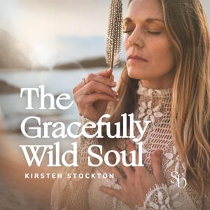 The Gracefully Wild Soul Podcast with Kirsten Stockton