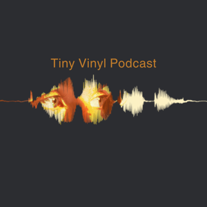 Tiny Vinyl Podcast
