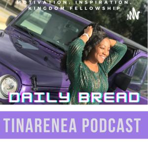 Daily Bread- TinaRenea Podcast