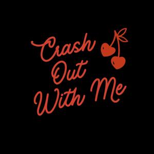 Crash Out With Me.
