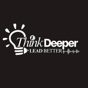 Think Deeper, Lead Better