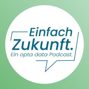 Einfach Zukunft. – Ein Podcast der opta data Gruppe
