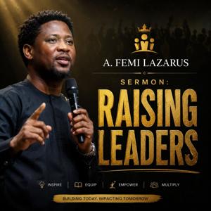 A. Femi Lazarus sermon: Raising Leaders