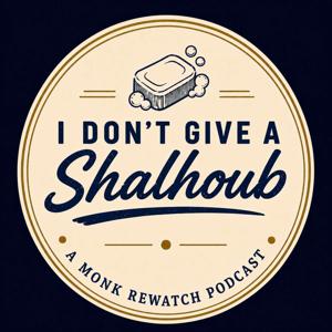 I Don’t Give a Shalhoub: A Monk Rewatch Podcast