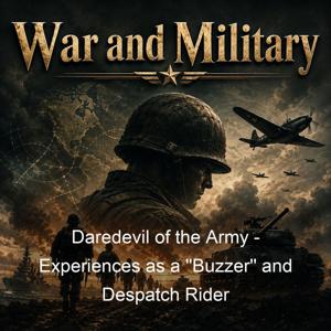 Daredevil of the Army - Experiences as a ''Buzzer'' and Despatch Rider