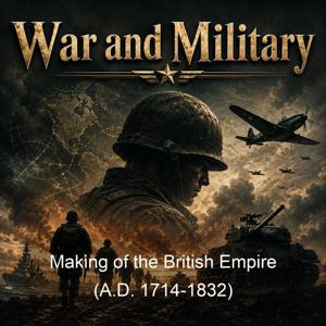 Making of the British Empire (A.D. 1714-1832)