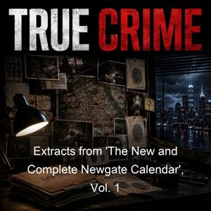 Extracts from 'The New and Complete Newgate Calendar', Vol. 1