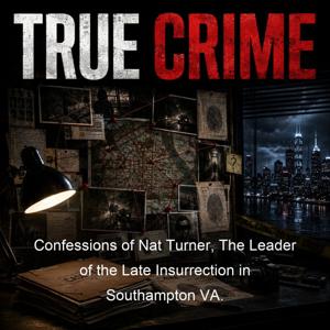 Confessions of Nat Turner, The Leader of the Late Insurrection in Southampton VA.