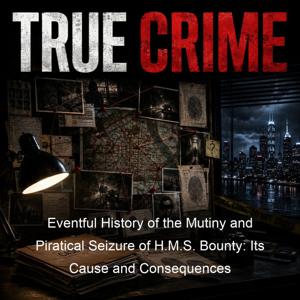 Eventful History of the Mutiny and Piratical Seizure of H.M.S. Bounty: Its Cause and Consequences