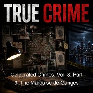 Celebrated Crimes, Vol. 8: Part 3: The Marquise de Ganges