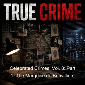 Celebrated Crimes, Vol. 8: Part 1: The Marquise de Brinvilliers