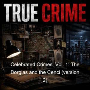 Celebrated Crimes, Vol. 1: The Borgias and the Cenci (version 2)