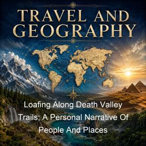 Loafing Along Death Valley Trails; A Personal Narrative Of People And Places