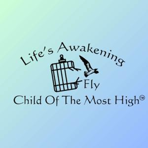 Life's Awaken | Fly Child of the Most High