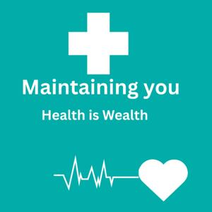 Maintaining You: Health is Wealth