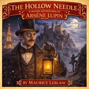 The Hollow Needle: Further Adventures of Arsène Lupin - Maurice Leblanc