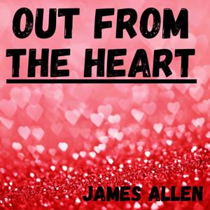 Out from the Heart - James Allen