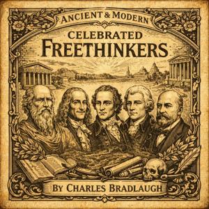 Ancient & Modern Celebrated Freethinkers - Charles Bradlaugh