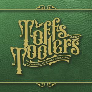 Toffs and Toolers: A Criminal Victorian Adventure