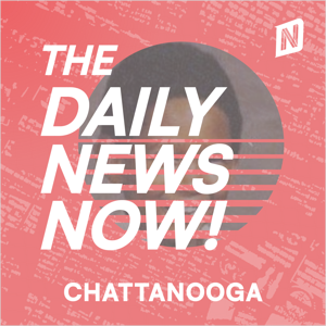 Chattanooga News Today | 2 Min News | The Daily News Now!