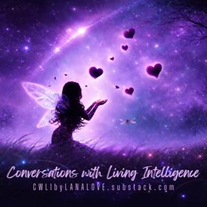 Conversations with Living Intelligence (CWLI by LanaLove💋)