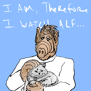 I Am, Therefore I Watch Alf