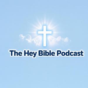The Hey Bible Podcast
