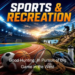 Good Hunting: In Pursuit of Big Game in the West