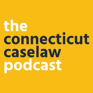 The Connecticut Caselaw Podcast™