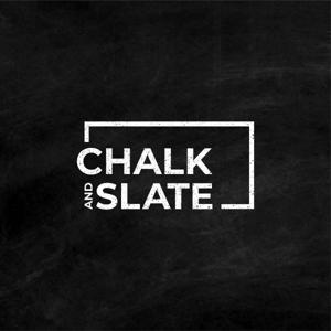 Chalk and Slate Podcast