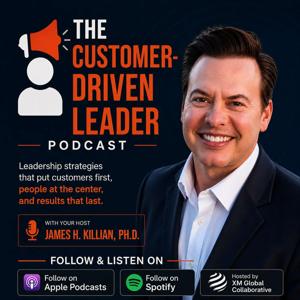 The Customer-Driven Leader with Dr. James Killian