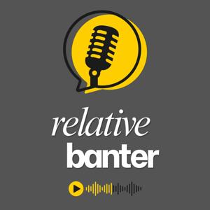 Relative Banter Podcast