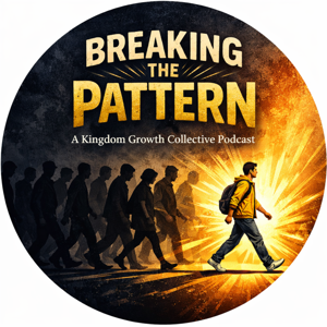 Breaking The Pattern: A Kingdom Growth Collective Podcast