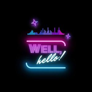 Well, Hello!