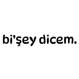 bi’şey dicem.