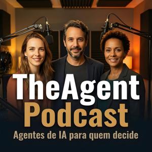 TheAgent Podcast: Agentes de IA para quem decide