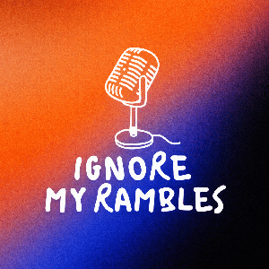 Ignore My Rambles