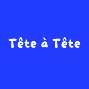 Tête à Tête