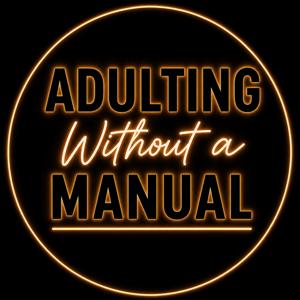Adulting Without A Manual