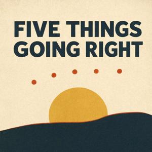 Five Things Going Right
