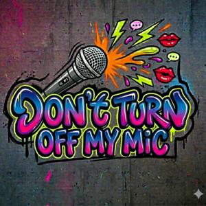 Don't turn off my Mic!