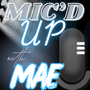Mic'd Up with Mae