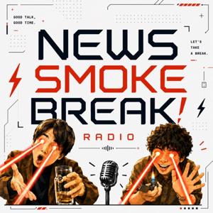 NEWS SMOKE BREAK!